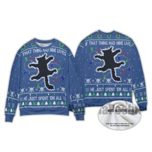 2025 If That Thing Had Nine Lives He Just Spent 'Em All Ugly Christmas Sweater 3 If That Thing Had Nine Lives He Just Spent Em All Ugly Christmas Sweater3