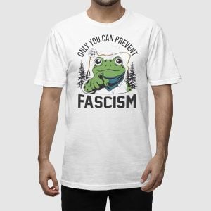 Only You Can Prevent Fascism Portland Frog Shirt 2