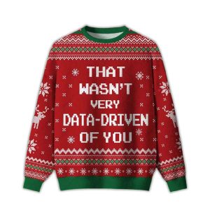 That Wasnt Very Data Driven Of You Red Ugly Christmas Sweater