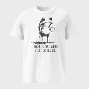 I Have To Say Weird Stuff Or I Will Die Frog Drinking Coffee Shirt