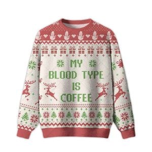 My Blood Type Is Coffee Ugly Christmas Sweater