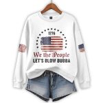 1776 We The People Let's Blow Bubba Sweatshirt