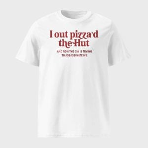 I Out Pizzad The Hut CIA Assassinate Me Shirt 1