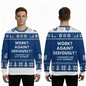 Work Again Seriously Ugly Christmas Sweater