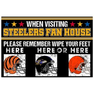 When I Visit Steelers Fan House Please Remember Wipe Your Feet Here Doormat