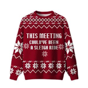 2025 This Meeting Could’ve Been A Sleigh Ride Ugly Christmas Sweater