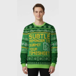 Subtle Reminder To Submit Your Timesheet Ugly Christmas Sweater1