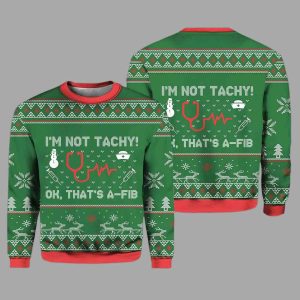 I'm Not Tachy Ok That's A-fib Nurse Ugly Christmas Sweater 1 Im Not Tachy Ok Thats A fib Nurse Ugly Christmas Sweater 2
