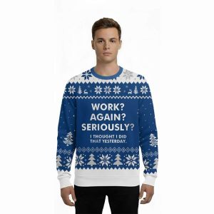 2025 Work Again Seriously Ugly Christmas Sweater 1 Work Again Seriously Ugly Christmas Sweater1