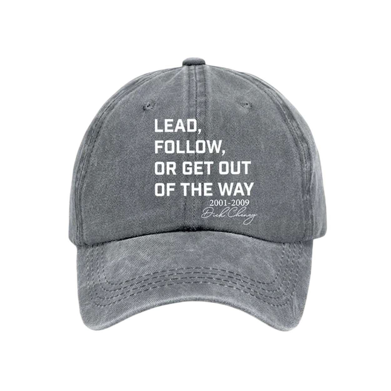 Dick Cheney Lead Follow Or Get Out Of The Way Hat Dick Cheney Lead Follow Or Get Out Of The Way Hat