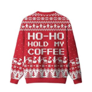 Ho ho hold My Coffee Ugly Christmas Sweater1