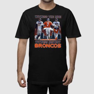 Witness The Ride Witness History Denver Broncos Manning Elway And Nix Shirt 2 Witness The Ride Witness History Denver Broncos Manning Elway And Nix Shirt 3