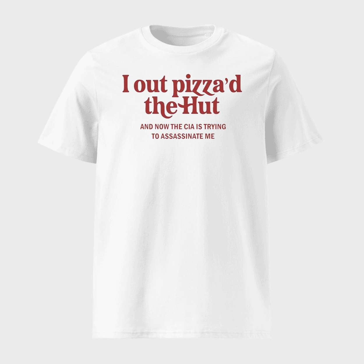 I Out Pizzad The Hut CIA Assassinate Me Shirt 1 I Out Pizza'd The Hut CIA Assassinate Me Shirt