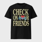 Jalyx Hunt Check On Your Strong Friends Shirt
