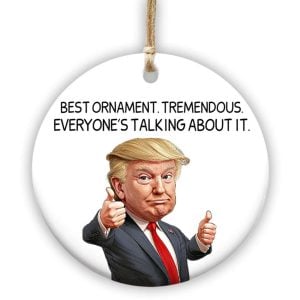 Trump Best Ornament Tremedius Everyones Talking About It Ceramic