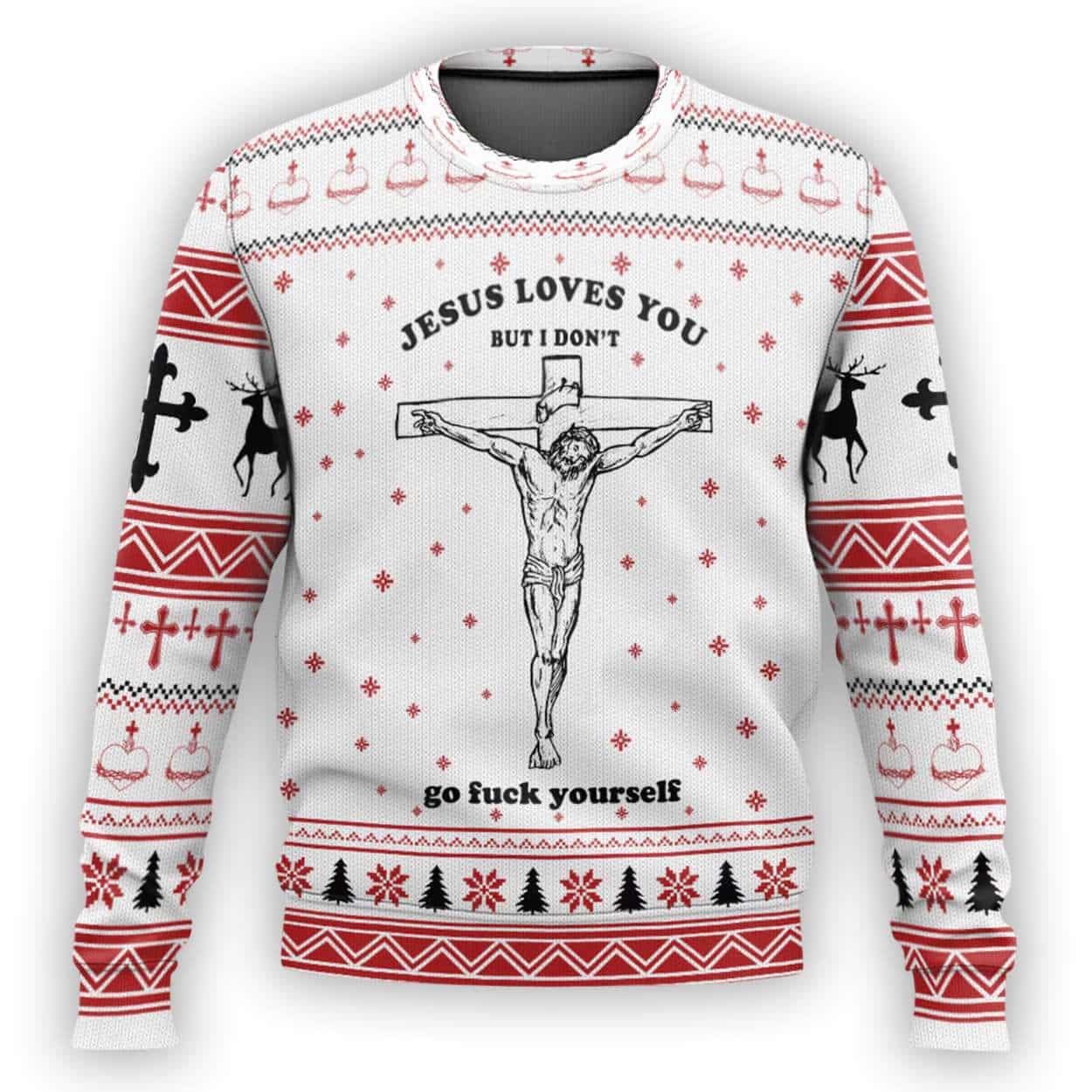 Jesus Loves You But I Don’t Go Fuck Yourself Ugly Christmas Sweater Jesus Loves You But I Don’t Go Fuck Yourself Ugly Christmas Sweater