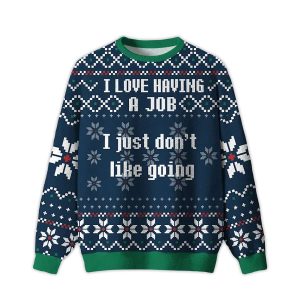 I Love Having A Job I Just Dont Like Going Ugly Christmas Sweater