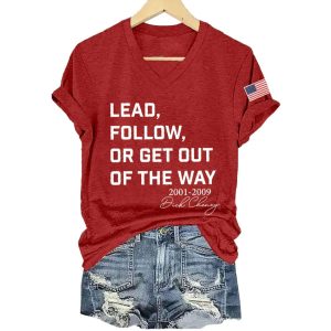 Dick Cheney Lead Follow Or Get Out Of The Way Shirt