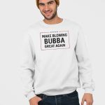 Make Blowing Bubba Great Again 8647 FDT Printed Sweatshirt