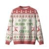 2025 My Blood Type Is Coffee Ugly Christmas Sweater