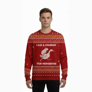 2025 I Am A Conduit For Nonsense Ugly Sweater 1 I Am A Conduit For Nonsense Ugly Christmas Sweater1