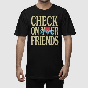 Jalyx Hunt Check On Your Strong Friends Shirt 4 Jalyx Hunt Check On Your Strong Friends Shirt 5