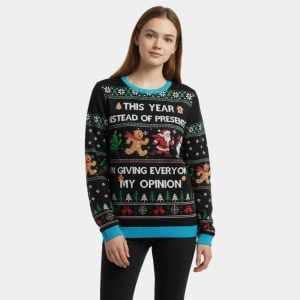 This Year Instead Of Presents Im Giving Everyone My Opinion Ugly Christmas Sweater1