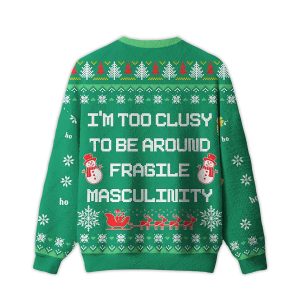 2025 I'm Too Clumsy To Be Around Fragile Masculinity Ugly Christmas Sweater 1 Im Too Clumsy To Be Around Fragile Masculinity Ugly Christmas Sweater1