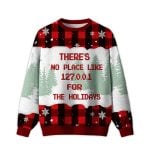 2025 There's No Place Like 127.0.0.1 For The Holidays Ugly Christmas Sweater