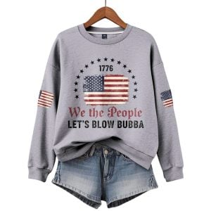1776 We The People Lets Blow Bubba Sweatshirt2