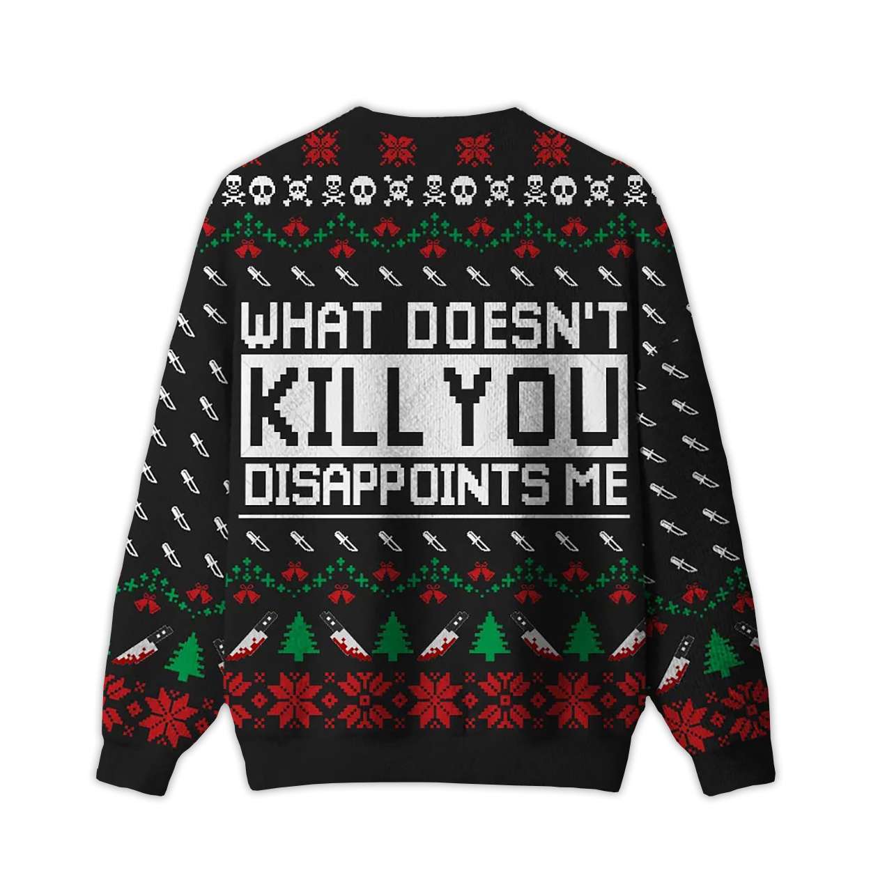2025 What Doesn’t Kill You Disappoints Me Ugly Christmas Sweater 2025 What Doesn’t Kill You Disappoints Me Ugly Christmas Sweater