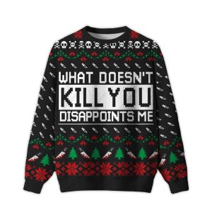 2025 What Doesn’t Kill You Disappoints Me Ugly Christmas Sweater