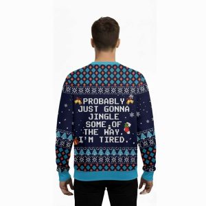 Probably Just Gonna Jingle Some Of The Way Im Tired Ugly Christmas Sweater2