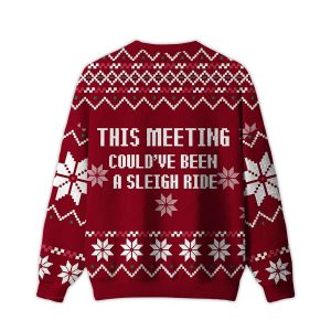 This Meeting Couldve Been A Sleigh Ride Ugly Christmas Sweater1