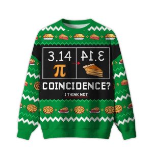 314 PI Coincidence I Think Not Ugly Christmas Sweater