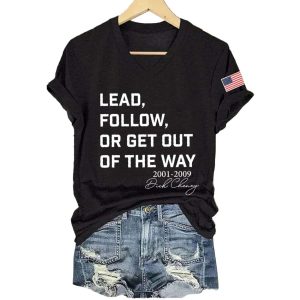 Dick Cheney Lead Follow Or Get Out Of The Way Shirt2