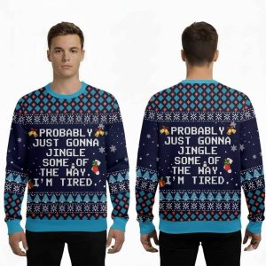 2025 Probably Just Gonna Jingle Some Of The Way I’m Tired Ugly Christmas Sweater