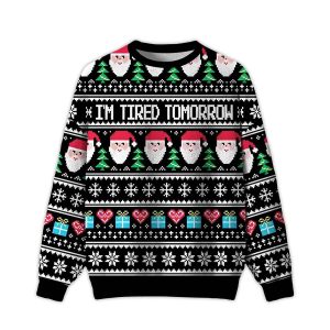 2025 I’m Tired Tomorrow Ugly Christmas Sweater