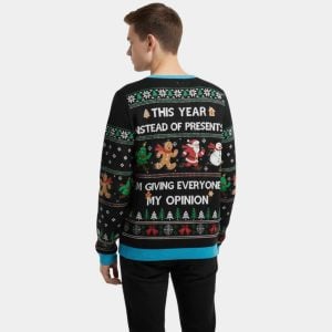 This Year Instead Of Presents Im Giving Everyone My Opinion Ugly Christmas Sweater2