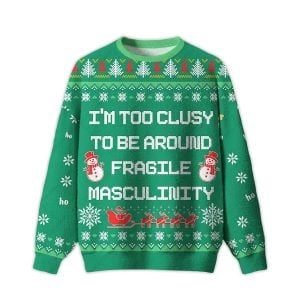 2025 I’m Too Clumsy To Be Around Fragile Masculinity Ugly Christmas Sweater