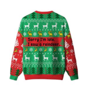 Sorry Im Late I Saw A Reindeer Ugly Christmas Sweater1