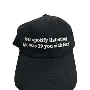 Her Spotify Listening Age Was 19 You Sick Fuck Hat