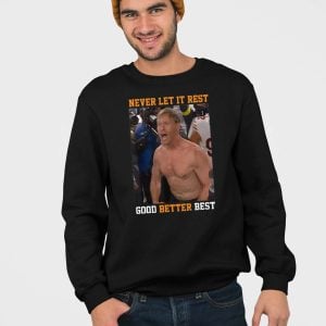 Never Let It Rest Good Better Best Ben Johnson Shirt 3