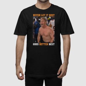 Never Let It Rest Good Better Best Ben Johnson Shirt 4
