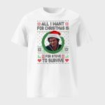 All I Want For Christmas Is Steve To Survive Shirt