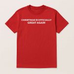 Christmas Is Officially Great Again Shirt