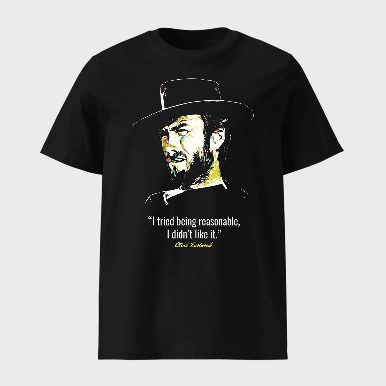 Clint Eastwood I Tried Being Reasonable I Didn't Like It Shirt (1) Clint Eastwood I Tried Being Reasonable I Didn't Like It Shirt