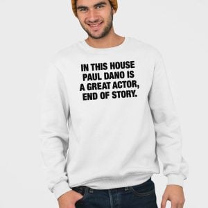 In This House Paul Dano Is A Great Actor End Of Story Shirt 4