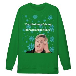 Im Thinking Of Giving Her A Pearl Necklace Christmas Sweatshirt3