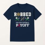 Fighting Irish Robbed The CFP Playoff Shirt